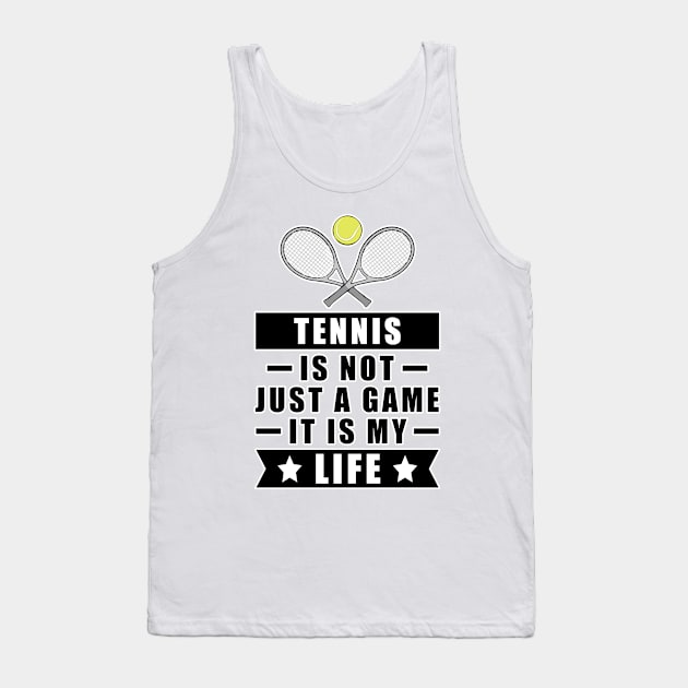 Tennis Is Not Just A Game, It Is My Life Tank Top by DesignWood-Sport